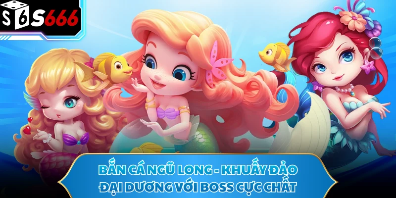 Bắn Cá Ngũ Long - Khuấy Đảo Đại Dương Với Boss Cực Chất