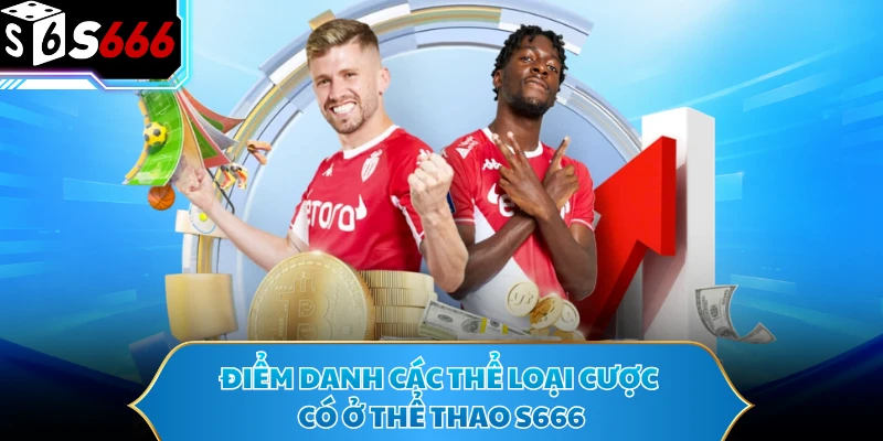 Điểm danh các thể loại cược có ở thể thao S666
