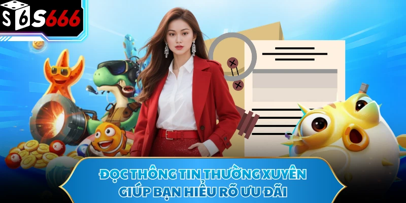 Đọc thông tin thường xuyên giúp bạn hiểu rõ ưu đãi