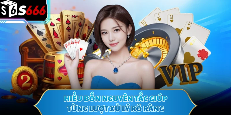 Hiểu bốn nguyên tắc giúp từng lượt xử lý rõ ràng