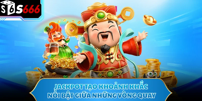 Nổ Hũ Thần Tài Với Hệ Thống Jackpot Và Vòng Quay Cực Cuốn 3 Jackpot tạo khoảnh khắc nổi bật giữa những vòng quay
