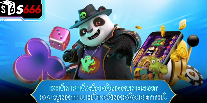 Khám phá các dòng game slot đa dạng thu hút đông đảo bet thủ