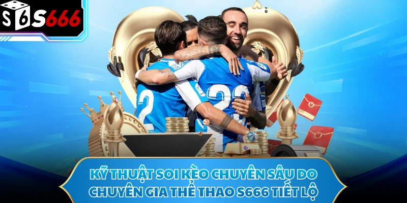 Kỹ thuật soi kèo chuyên sâu do chuyên gia thể thao S666 tiết lộ