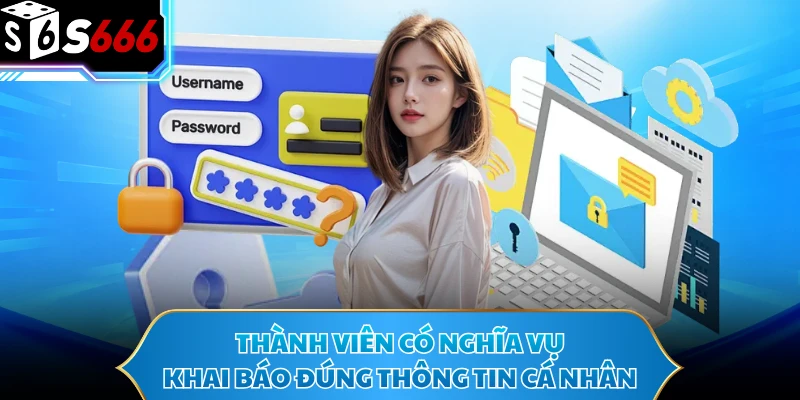 Đăng Ký S666 - Cơ Hội Trải Nghiệm Nhà Cái Uy Tín 2026 2 Thành viên có nghĩa vụ khai báo đúng thông tin cá nhân